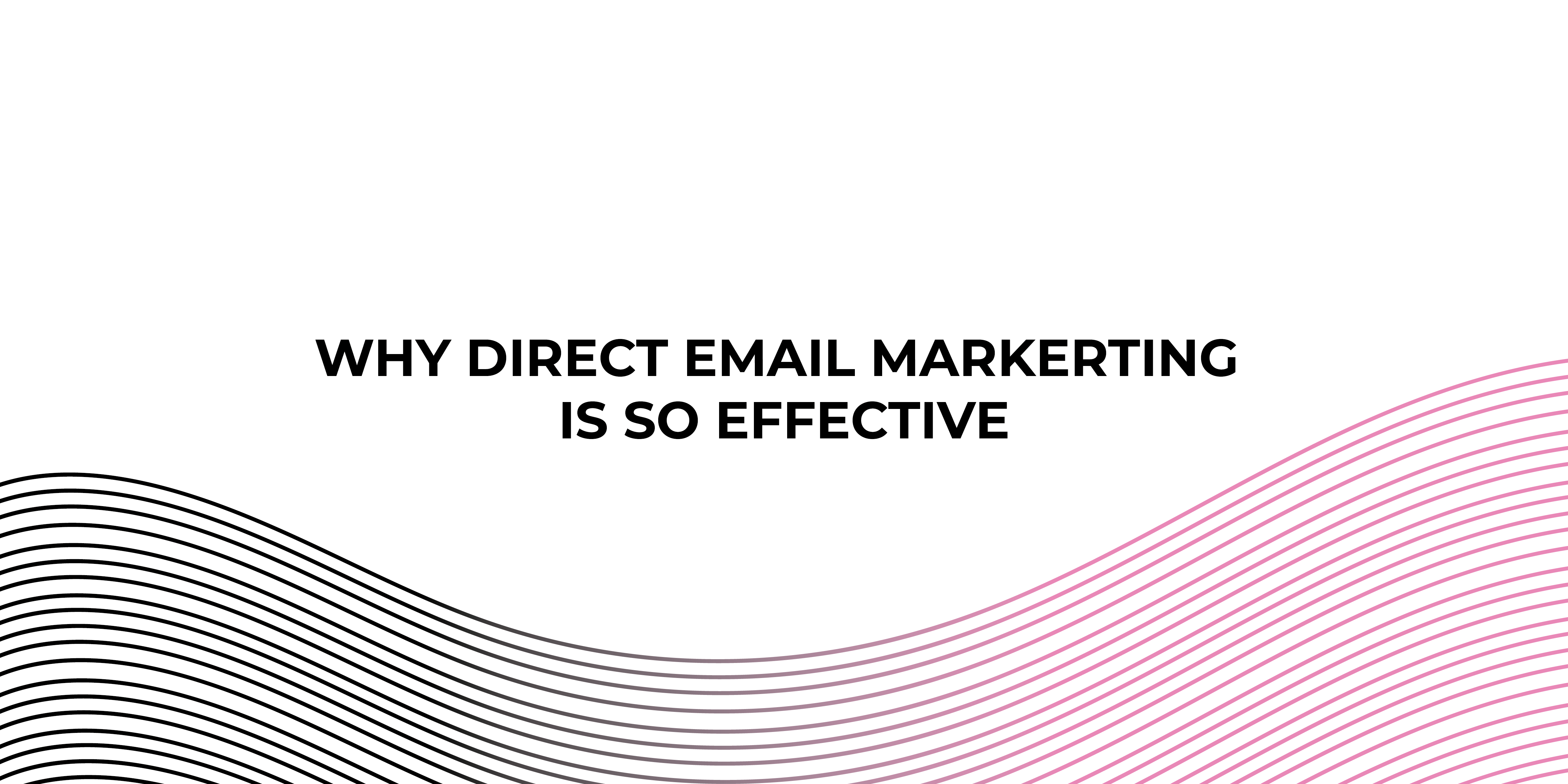 Why Direct Email Marketing Is So Effective-01