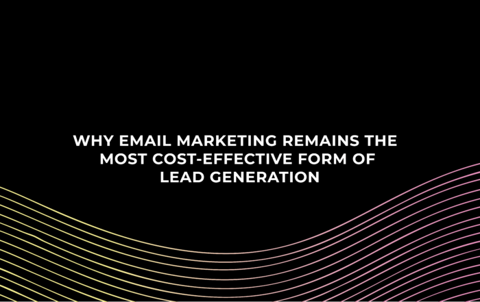 WHY EMAIL MARKETING REMAINS THE MOST COST-EFFECTIVE FORM OF LEAD GENERATION