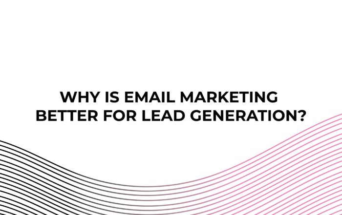 Why Is Email Marketing Better for Lead Generation?