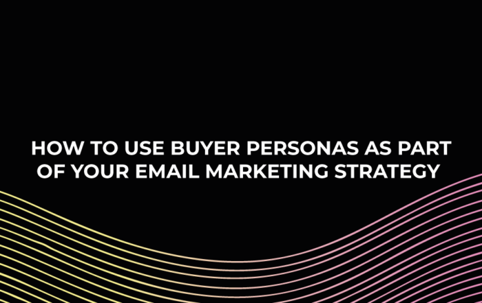 How To Use Buyer Personas As Part Of Your Email Marketing Strategy