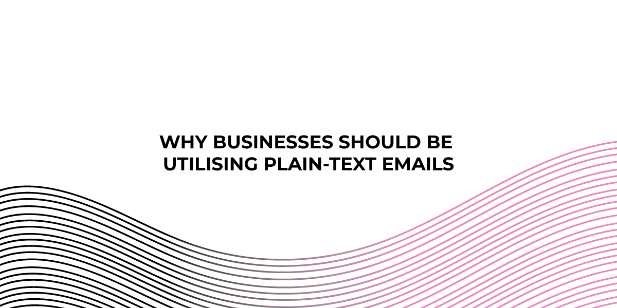 Why businesses should be utilising plain-text emails