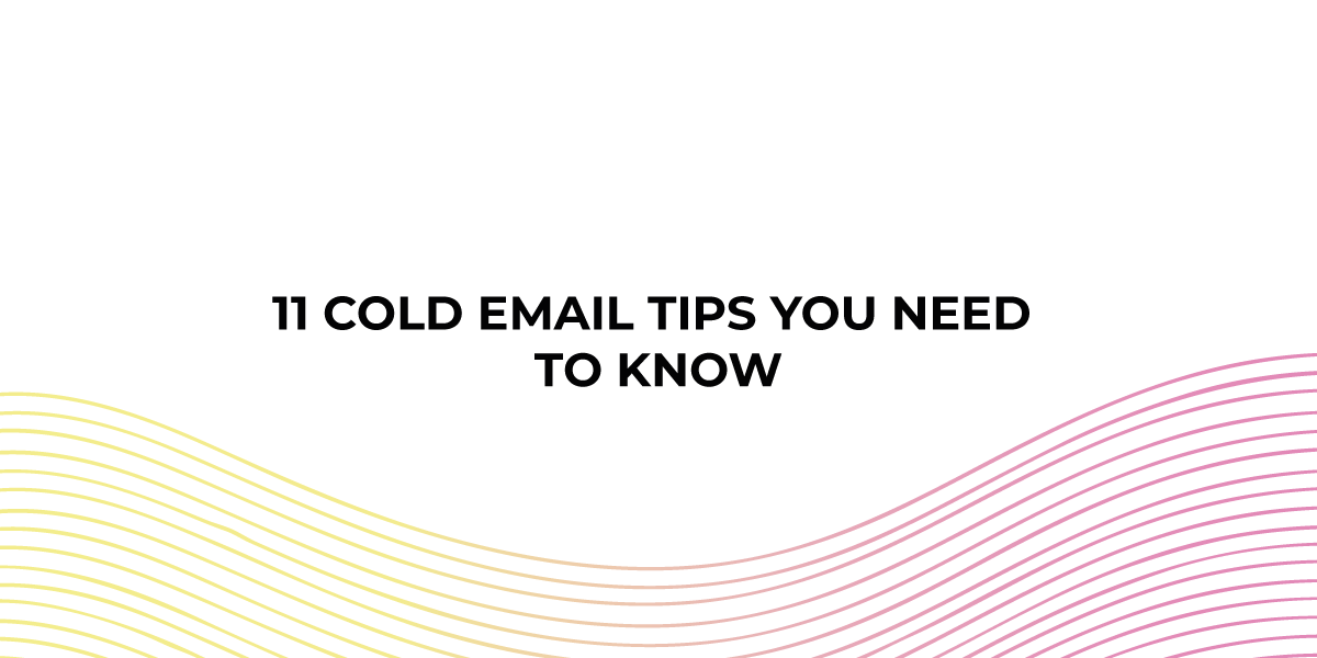 11 Cold Email Tips You Need To Know