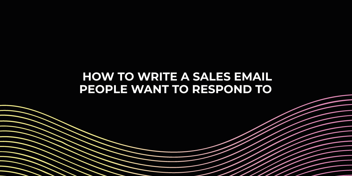 How To Write A Sales Email People Want To Respond To