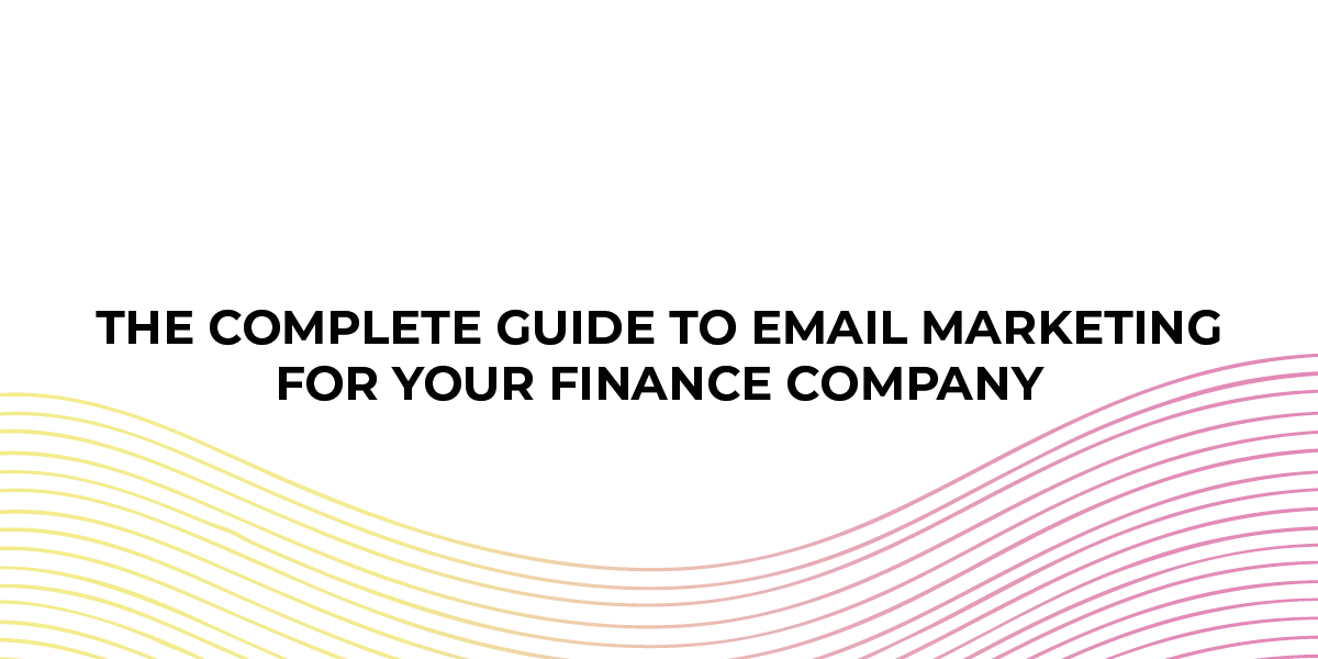 Email Marketing Guide For Your Finance Company