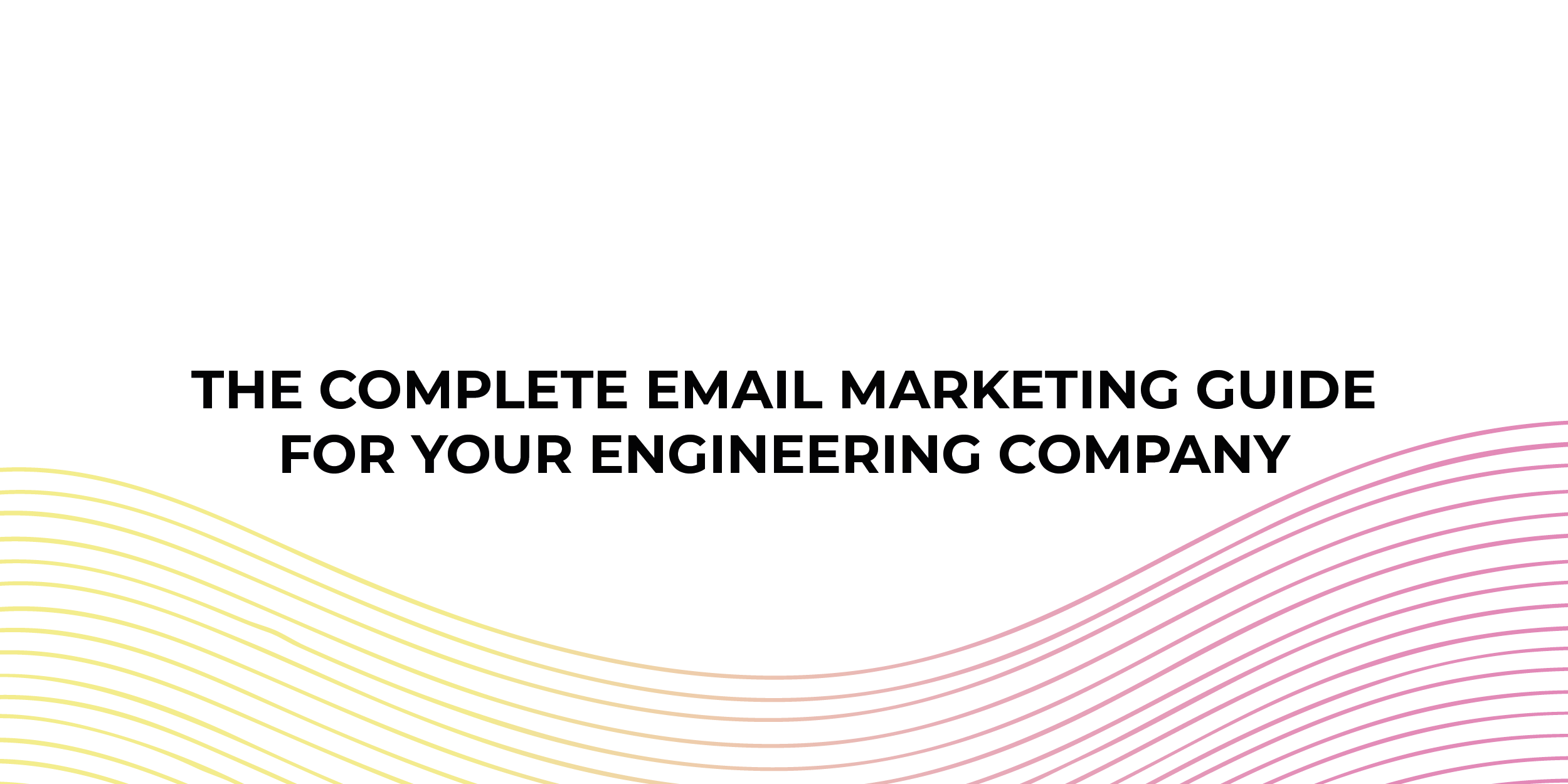 Complete Guide To Email Marketing For Your Engineering Company