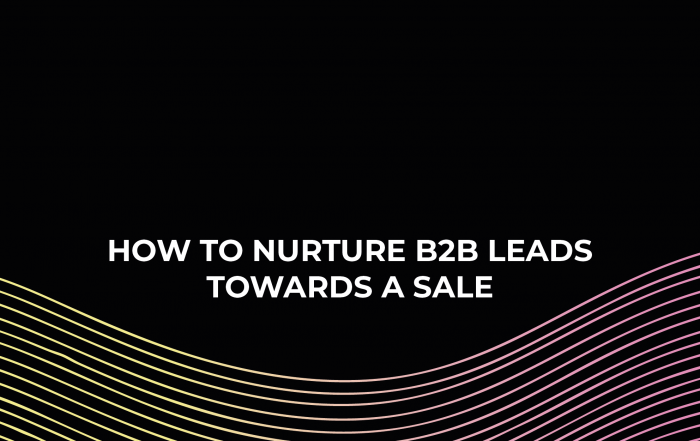 How To Nurture B2B Leads Towards a Sale