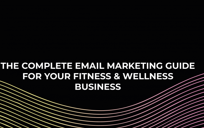 The Complete Email Marketing Guide For Your Fitness & Wellness Business