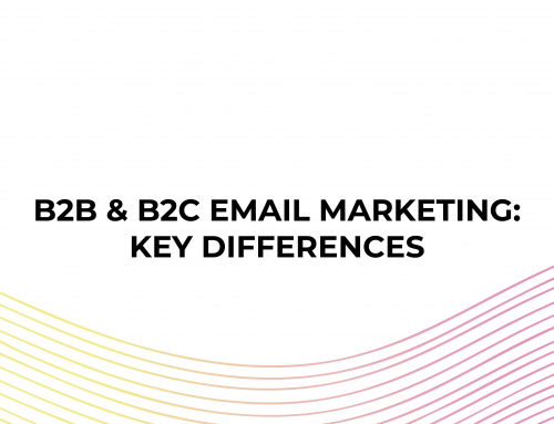 B2B & B2C Email Marketing: Key Differences You Need To Know