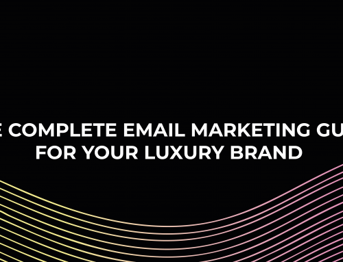 The Complete Email Marketing Guide For Your Luxury Brand